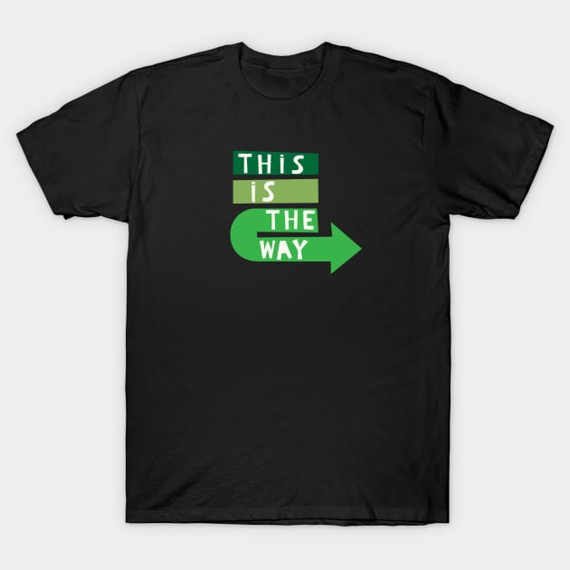 This Is The Way T-Shirt by Loo McNulty Design
